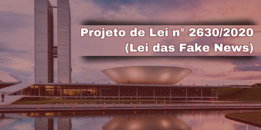 PL nº 2630/2020 – Lei das Fake News